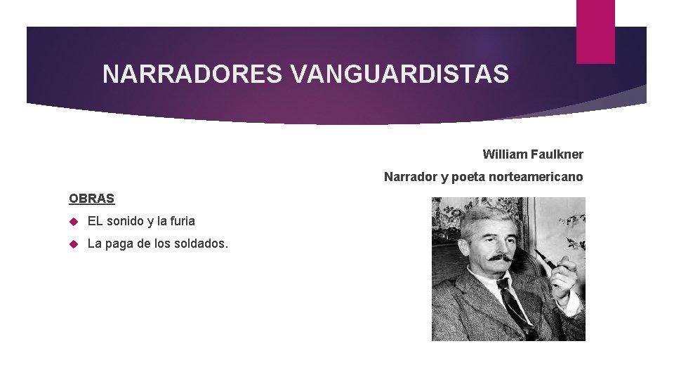 NARRADORES VANGUARDISTAS William Faulkner Narrador y poeta norteamericano OBRAS EL sonido y la furia