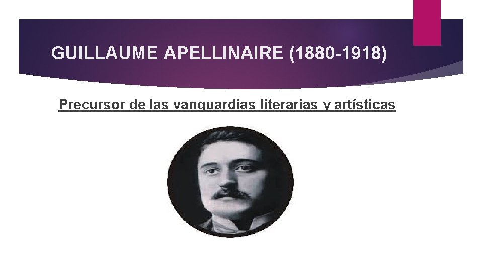 GUILLAUME APELLINAIRE (1880 -1918) Precursor de las vanguardias literarias y artísticas 