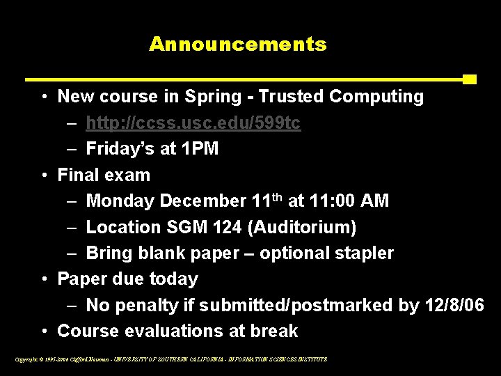 Announcements • New course in Spring - Trusted Computing – http: //ccss. usc. edu/599