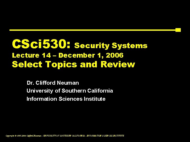 CSci 530: Security Systems Lecture 14 – December 1, 2006 Select Topics and Review