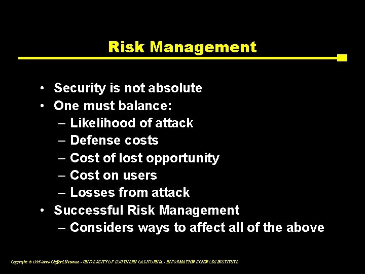 Risk Management • Security is not absolute • One must balance: – Likelihood of