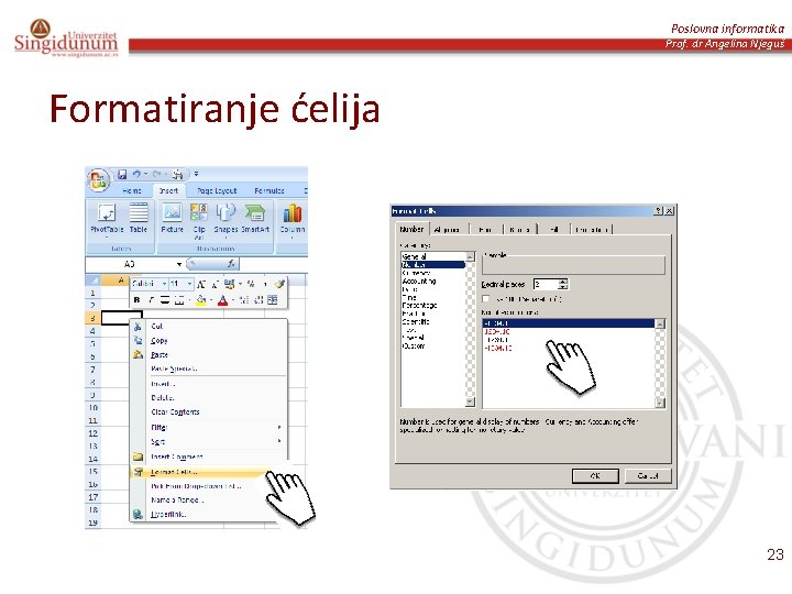 Poslovna informatika Prof. dr Angelina Njeguš Formatiranje ćelija 23 