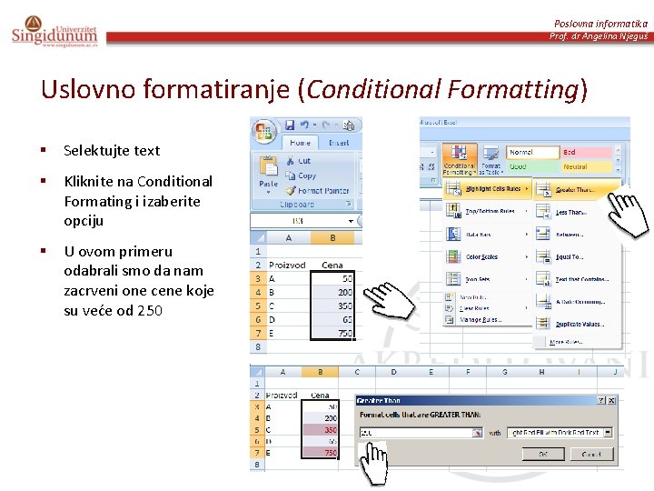 Poslovna informatika Prof. dr Angelina Njeguš Uslovno formatiranje (Conditional Formatting) § Selektujte text §