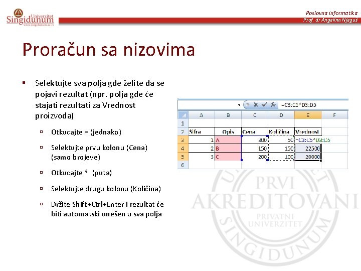 Poslovna informatika Prof. dr Angelina Njeguš Proračun sa nizovima § Selektujte sva polja gde