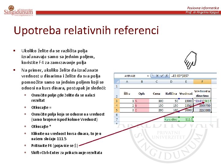 Poslovna informatika Prof. dr Angelina Njeguš Upotreba relativnih referenci § Ukoliko želite da se