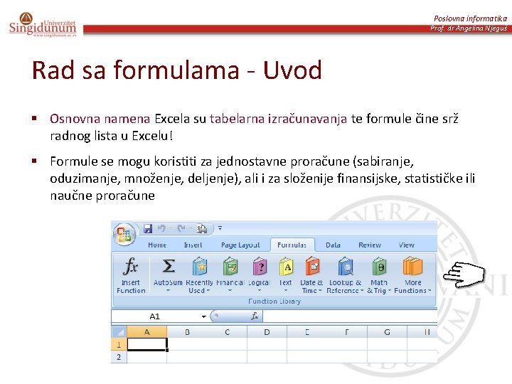 Poslovna informatika Prof. dr Angelina Njeguš Rad sa formulama - Uvod § Osnovna namena