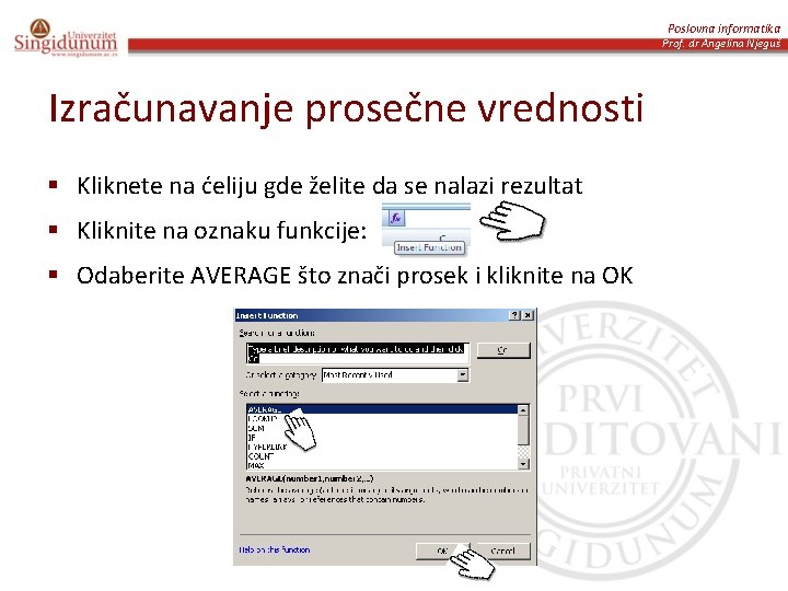 Poslovna informatika Prof. dr Angelina Njeguš Izračunavanje prosečne vrednosti § Kliknete na ćeliju gde