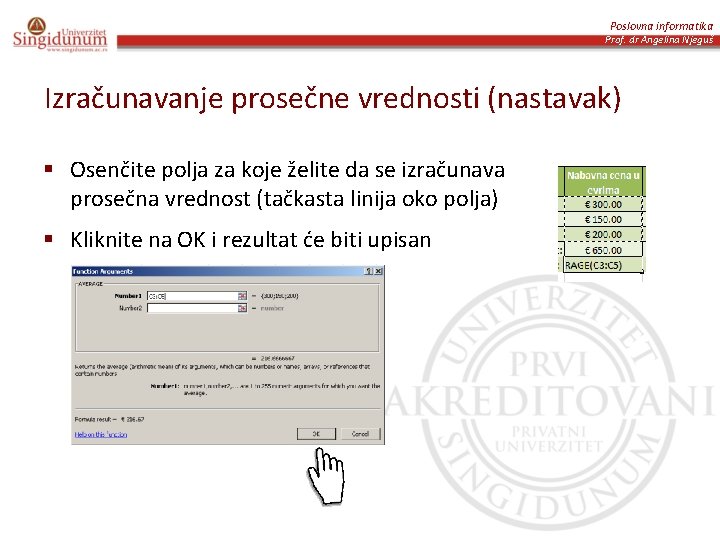 Poslovna informatika Prof. dr Angelina Njeguš Izračunavanje prosečne vrednosti (nastavak) § Osenčite polja za