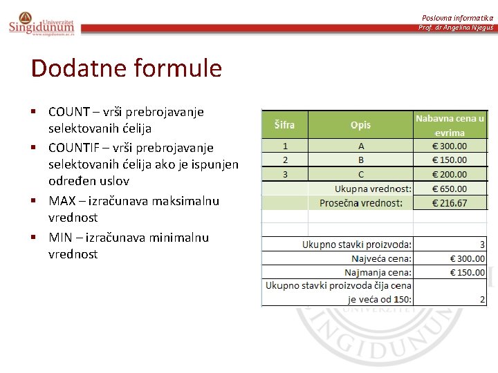 Poslovna informatika Prof. dr Angelina Njeguš Dodatne formule § COUNT – vrši prebrojavanje selektovanih