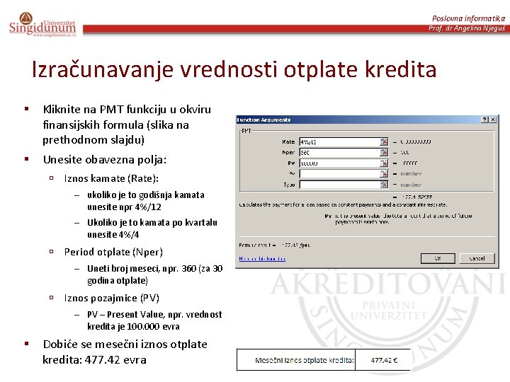 Poslovna informatika Prof. dr Angelina Njeguš Izračunavanje vrednosti otplate kredita § Kliknite na PMT