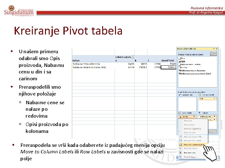 Poslovna informatika Prof. dr Angelina Njeguš Kreiranje Pivot tabela § U našem primeru odabrali