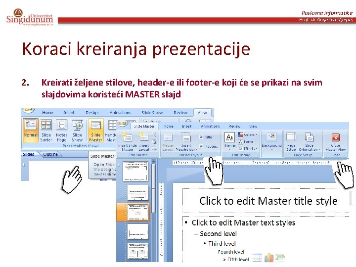 Poslovna informatika Prof. dr Angelina Njeguš Koraci kreiranja prezentacije 2. Kreirati željene stilove, header-e