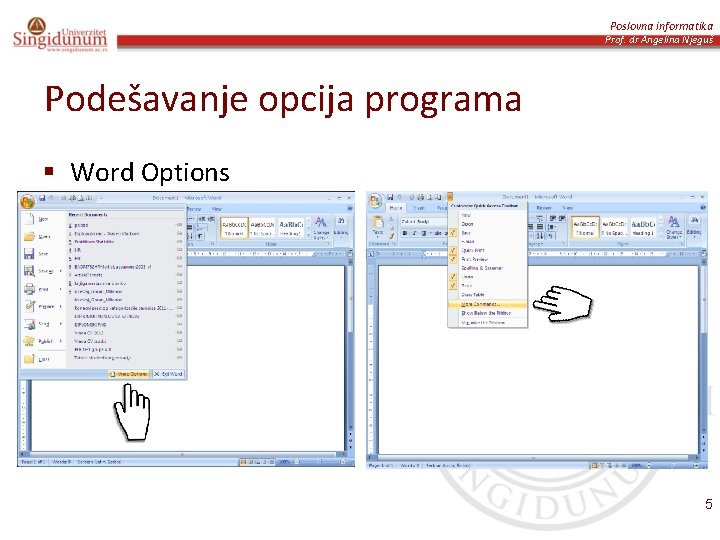 Poslovna informatika Prof. dr Angelina Njeguš Podešavanje opcija programa § Word Options 5 