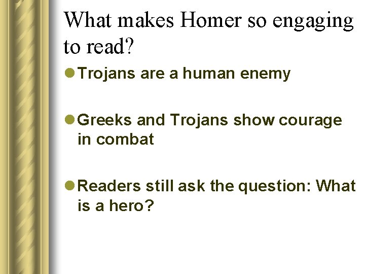 What makes Homer so engaging to read? l Trojans are a human enemy l