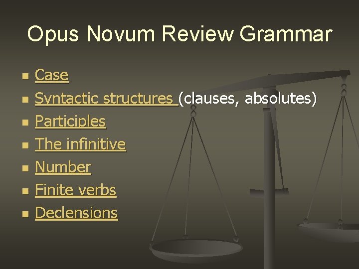 Opus Novum Review Grammar n n n n Case Syntactic structures (clauses, absolutes) Participles