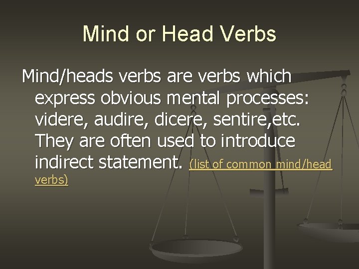 Mind or Head Verbs Mind/heads verbs are verbs which express obvious mental processes: videre,
