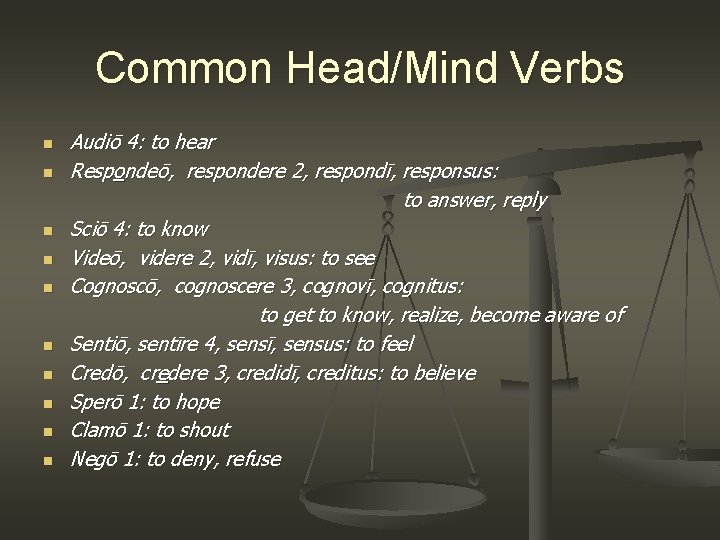 Common Head/Mind Verbs n n n n n Audiō 4: to hear Respondeō, respondere