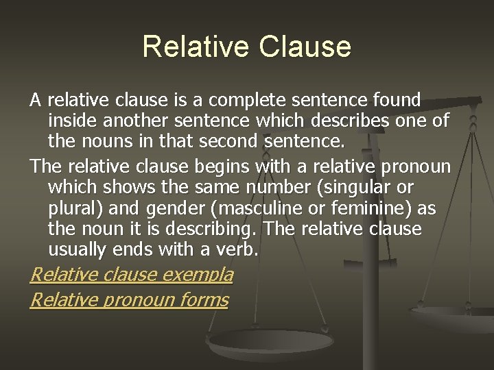 Relative Clause A relative clause is a complete sentence found inside another sentence which