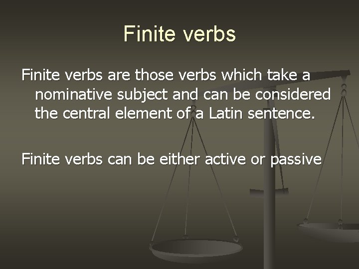 Finite verbs are those verbs which take a nominative subject and can be considered