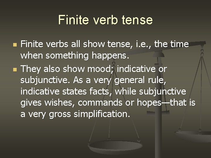 Finite verb tense n n Finite verbs all show tense, i. e. , the