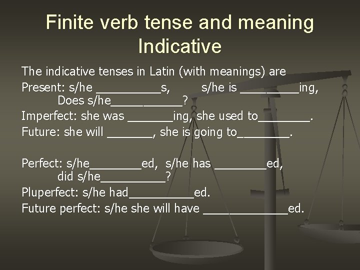 Finite verb tense and meaning Indicative The indicative tenses in Latin (with meanings) are