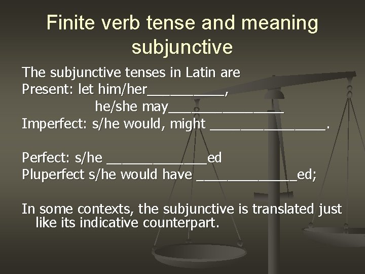 Finite verb tense and meaning subjunctive The subjunctive tenses in Latin are Present: let