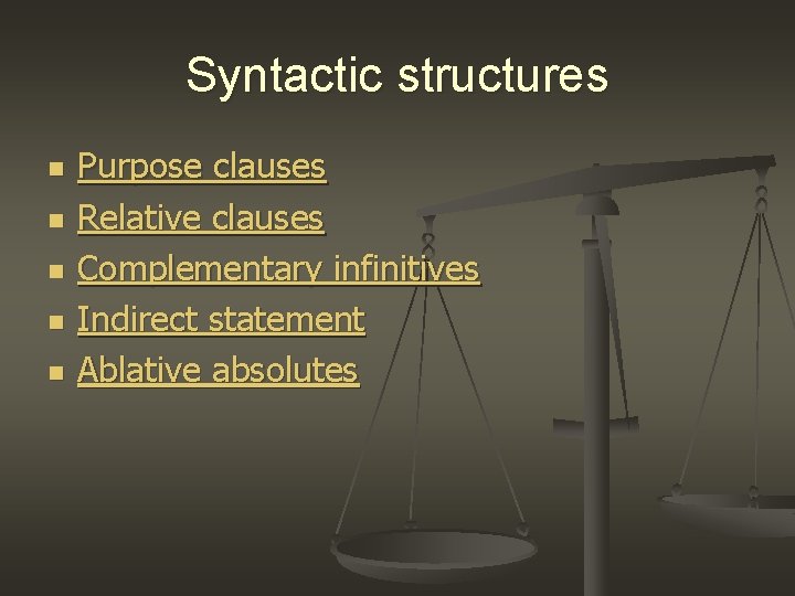 Syntactic structures n n n Purpose clauses Relative clauses Complementary infinitives Indirect statement Ablative