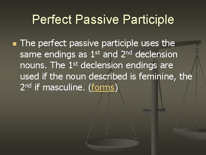 Perfect Passive Participle n The perfect passive participle uses the same endings as 1