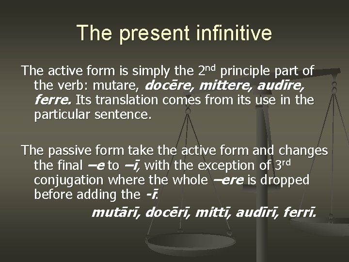 The present infinitive The active form is simply the 2 nd principle part of
