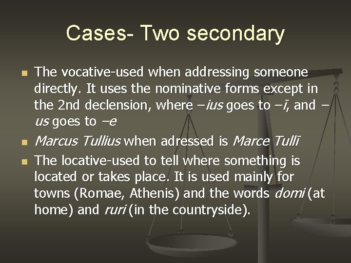 Cases- Two secondary n n n The vocative-used when addressing someone directly. It uses