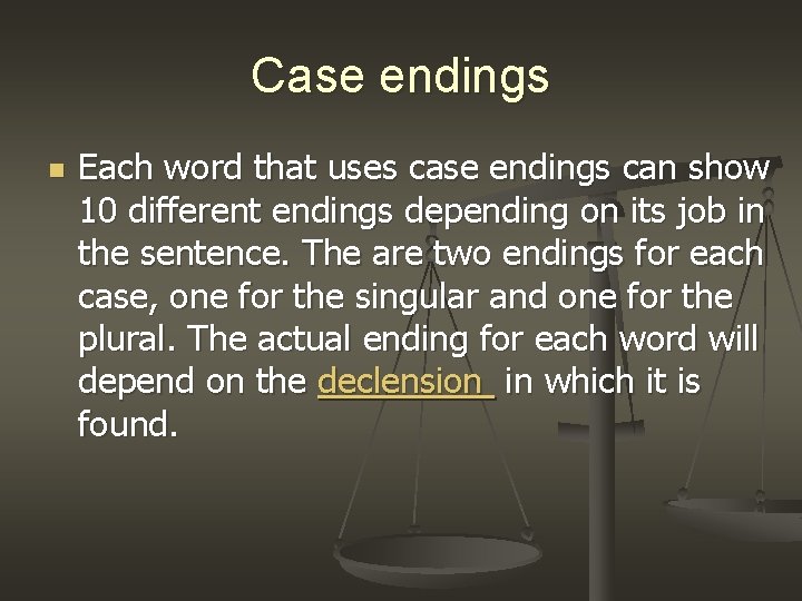 Case endings n Each word that uses case endings can show 10 different endings