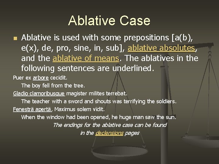 Ablative Case n Ablative is used with some prepositions [a(b), e(x), de, pro, sine,