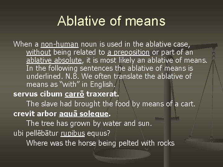 Ablative of means When a non-human noun is used in the ablative case, without