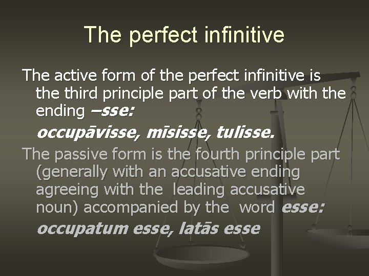 The perfect infinitive The active form of the perfect infinitive is the third principle