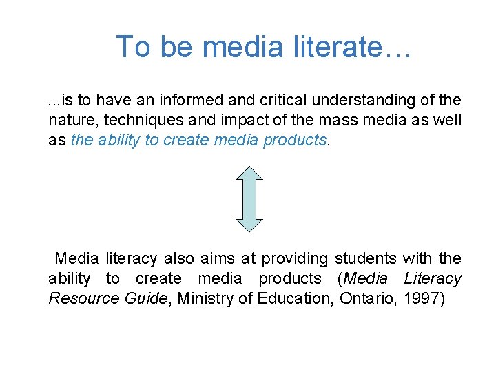 To be media literate…. . . is to have an informed and critical understanding To be media literate…. . . is to have an informed and critical understanding