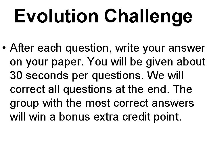 Evolution Challenge • After each question, write your answer on your paper. You will