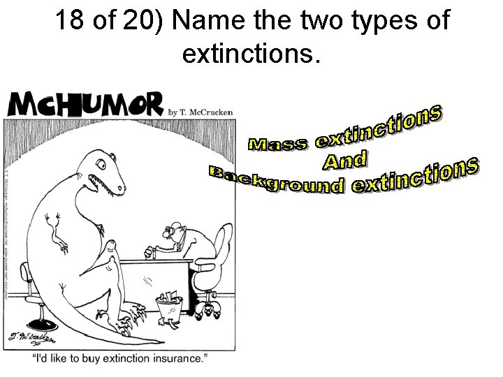 18 of 20) Name the two types of extinctions. 