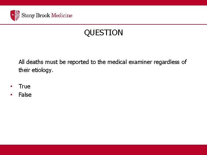 QUESTION All deaths must be reported to the medical examiner regardless of their etiology.