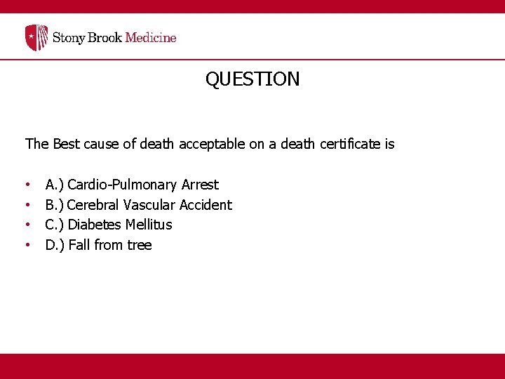 QUESTION The Best cause of death acceptable on a death certificate is • •