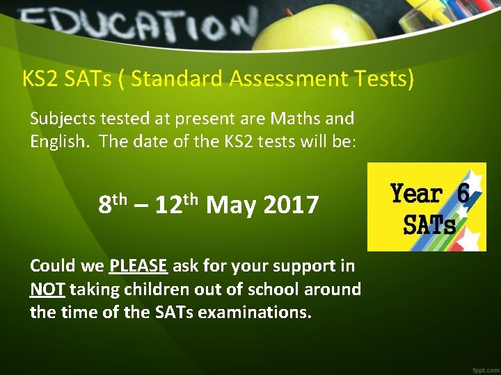 KS 2 SATs ( Standard Assessment Tests) Subjects tested at present are Maths and