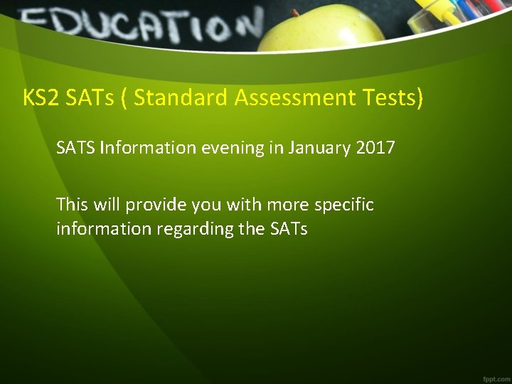 KS 2 SATs ( Standard Assessment Tests) SATS Information evening in January 2017 This