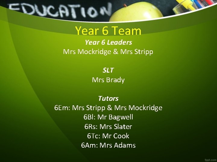 Year 6 Team Year 6 Leaders Mockridge & Mrs Stripp SLT Mrs Brady Tutors