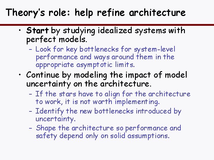 Theory’s role: help refine architecture • Start by studying idealized systems with perfect models.