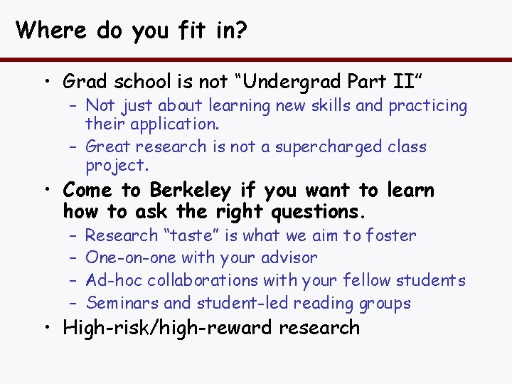 Where do you fit in? • Grad school is not “Undergrad Part II” –