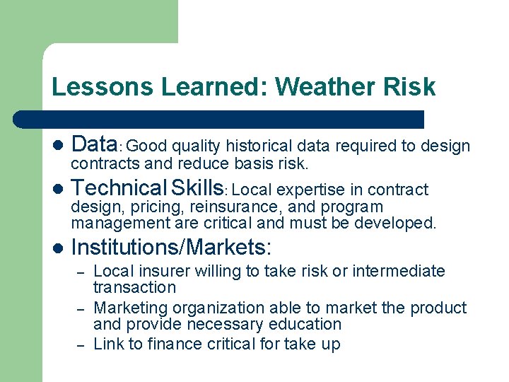 Lessons Learned: Weather Risk l Data: Good quality historical data required to design l