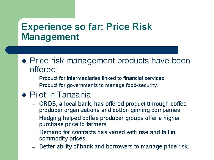 Experience so far: Price Risk Management l Price risk management products have been offered: