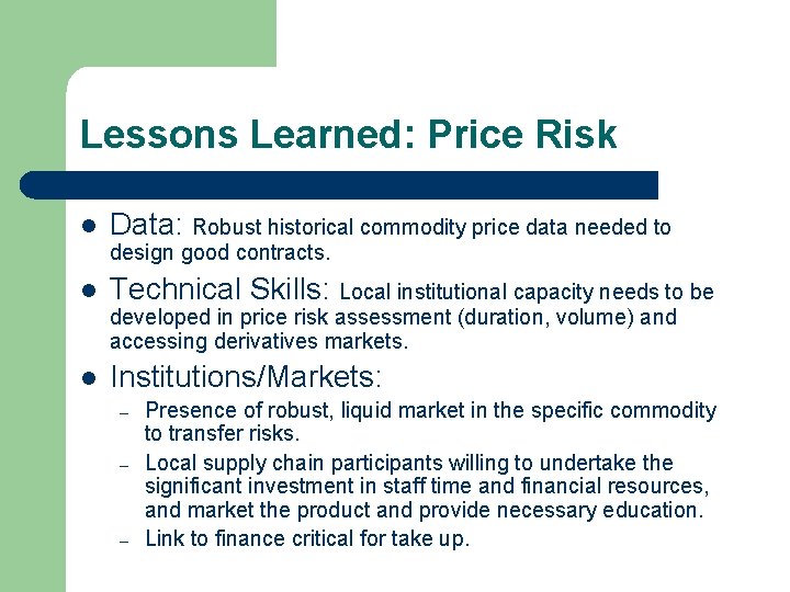 Lessons Learned: Price Risk l Data: Robust historical commodity price data needed to design