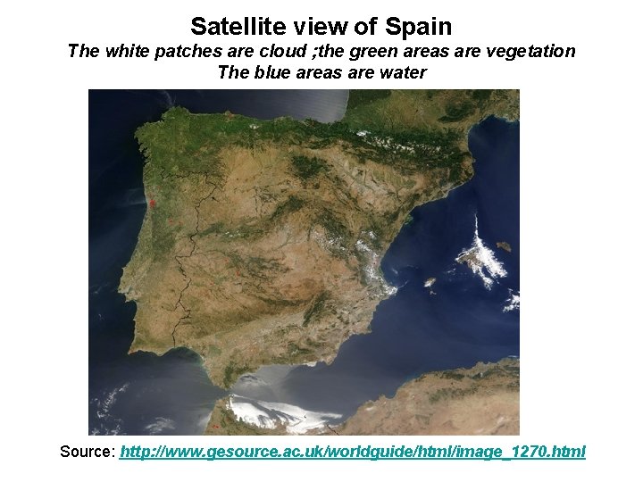 Satellite view of Spain The white patches are cloud ; the green areas are