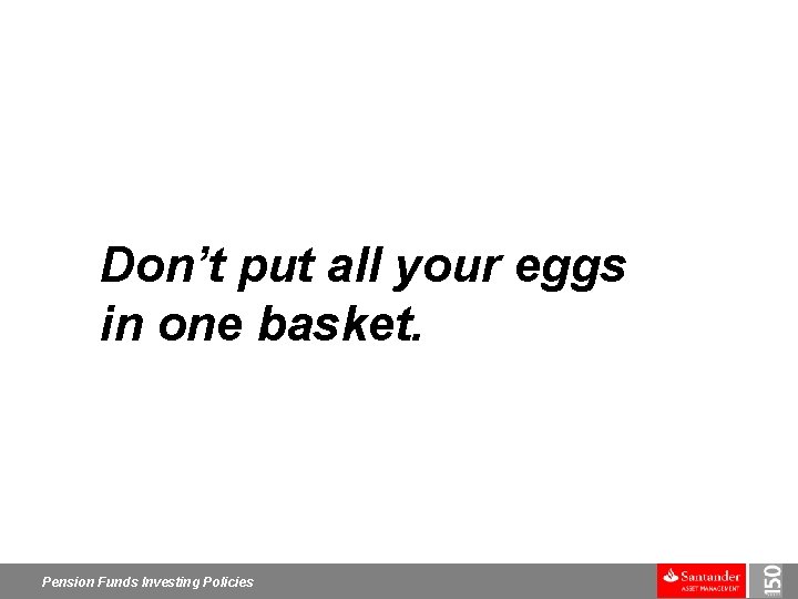 Don’t put all your eggs in one basket. Pension Funds Investing Policies 