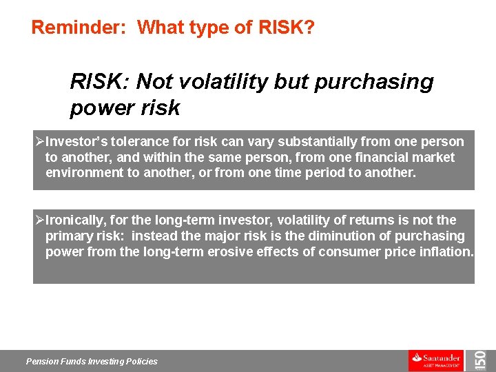 Reminder: What type of RISK? RISK: Not volatility but purchasing power risk ØInvestor’s tolerance